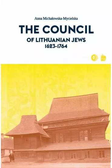 The Council of Lithuanian Jews 1623-1764 - Anna Micha�owska-Mycielska