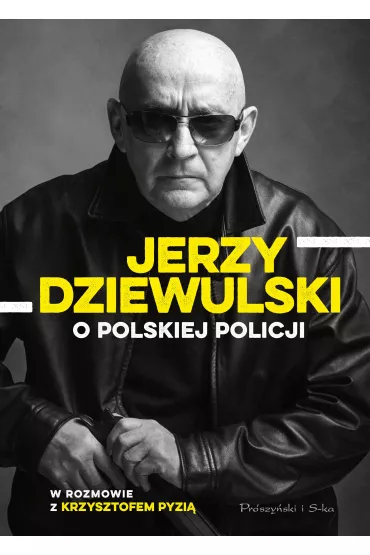Jerzy Dziewulski o polskiej policji - Jerzy Dziewulski, Krzysztof Pyzia