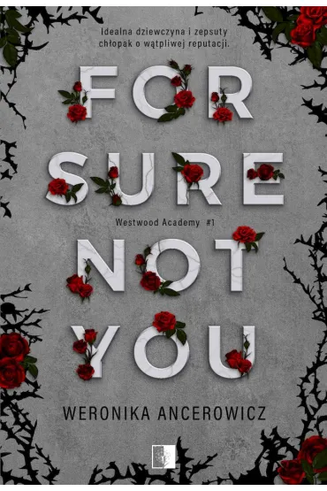 For Sure Not You. Westwood Academy. Tom 1 - Weronika Ancerowicz