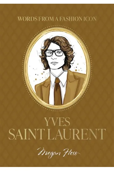 Words from a Fashion Icon. Yves Saint Laurent - Megan Hess