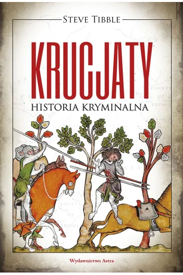 Krucjaty. Historia kryminalna - Steve  Tibble
