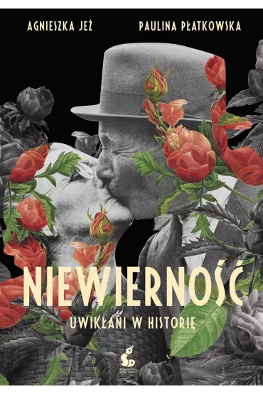 Niewierno�� uwik�ani w histori� - Agnieszka Je�, Paulina P�atkowska