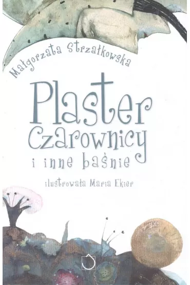 Plaster czarownicy i inne ba�nie - Ma�gorzata Strza�kowska