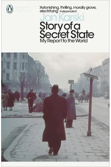 Story of a Secret State. My Report to the World - Jan Karski