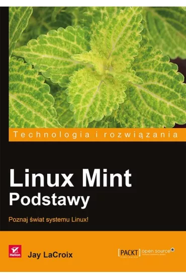 Linux Mint. Podstawy. Poznaj świat systemu Linux! Jay LaCroix ...