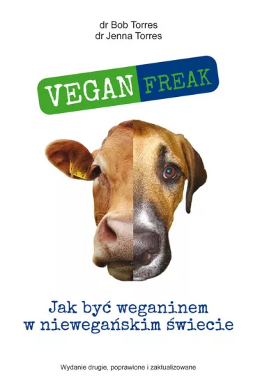 Vegan Freak. Jak by� weganinem w niewega�skim �wiecie - Bob  Torres, Jenna  Torres