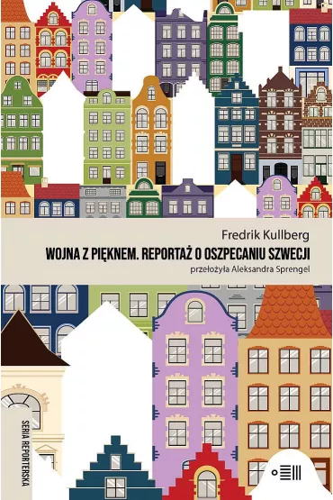 Wojna z pi�knem. Reporta� o oszpecaniu Szwecji - Fredrik Kullberg
