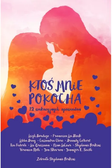 Kto� mnie pokocha. 12 wakacyjnych opowiada� - Stephanie Perkins