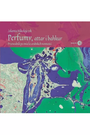 Perfumy, attar i bakhur - Jolanta  Miko�ajczyk