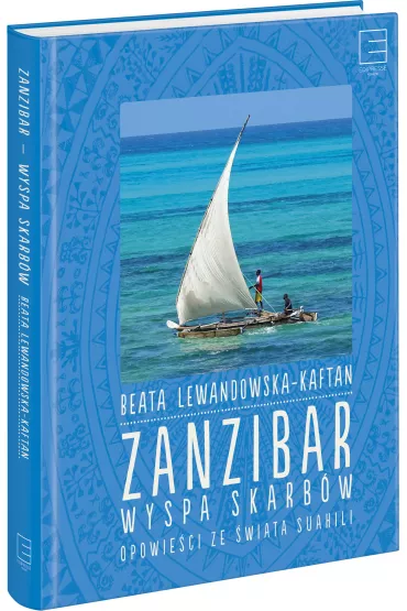 Zanzibar &ndash; wyspa skarb�w Opowie�ci ze �wiata suahili - Beata Lewandowska-Kaftan