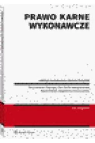Prawo karne wykonawcze - Anna Gerecka-�o�y�ska, Pawe� Wili�ski, Piotr Karlik, Martyna Kusak