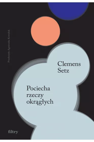 Pociecha rzeczy okr�g�ych - Clemens J. Setz