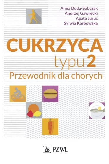 Cukrzyca typu 2. Przewodnik dla chorych - Andrzej Gawrecki, Agata Juru�, Anna Duda-Sobczak, Sylwia Karbowska
