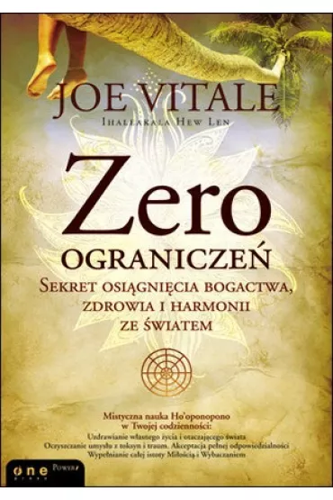 Zero ogranicze�. Sekret osi�gni�cia bogactwa, zdrowia i harmonii ze �wiatem - Len Ihaleakala Hew, Joe Vitale