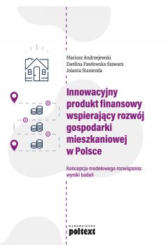 Innowacyjny produkt finansowy wspierajcy rozwj gospodarki mieszkaniowej w Polsce. Koncepcja modelowego rozwizania: wyniki bada
