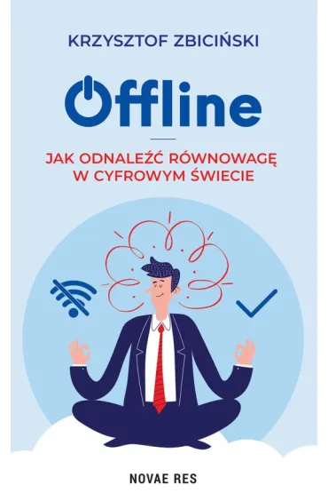 Offline. Jak odnale�� r�wnowag� w cyfrowym �wiecie - Krzysztof  Zbici�ski