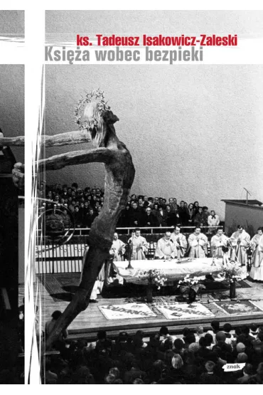 Ksi�a wobec bezpieki na przyk�adzie Archidiecezji Krakowskiej - Tadeusz Isakowicz-Zaleski