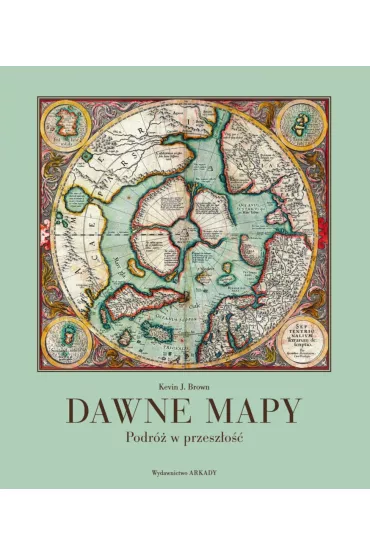 Dawne mapy. Podr� w przesz�o�� - Kevin J Brown