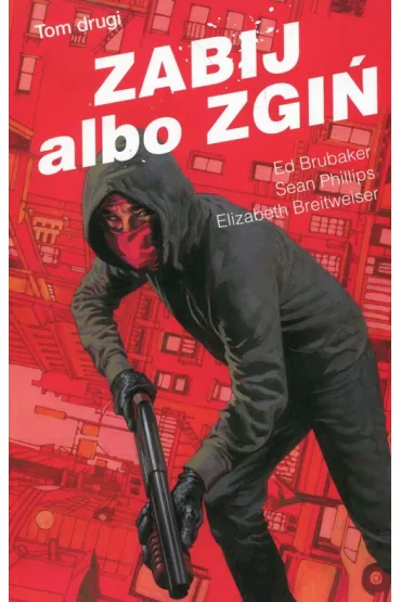 Zabij albo zgi�. Tom 2 - Ed Brubaker, Elizabeth Breitweiser, Sean Phillips