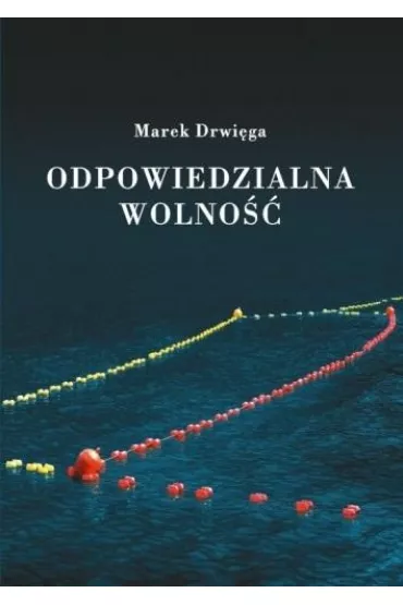 Odpowiedzialna wolno�� - Marek Drwi�ga