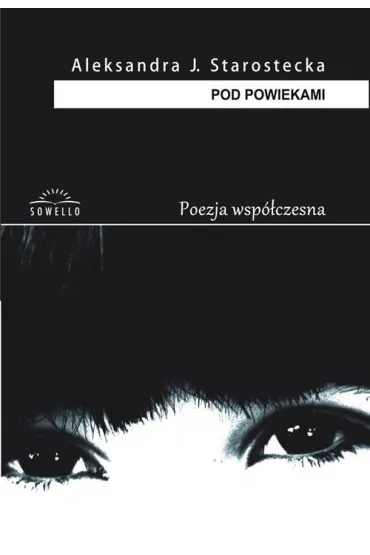 POD POWIEKAMI-SOWELLO - Aleksandra Starostecka