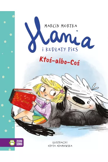 Kto�-albo-Co�. Hania i Kud�aty Pies. Tom 1 - Marcin Mortka