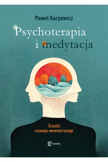 Psychoterapia i medytacja. �cie�ki rozwoju wewn�trznego - Pawe� Karpowicz