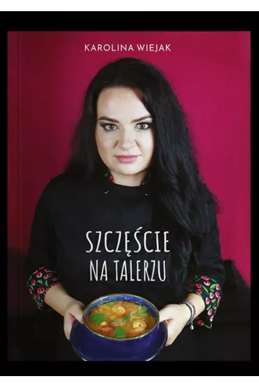 Szcz�cie na talerzu - Karolina  Wiejak
