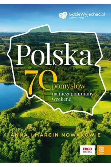 Polska. 70 pomys��w na niezapomniany weekend - Anna Nowak, Marcin Nowak