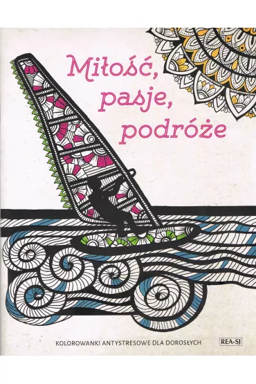 Kolorowanki antystresowe dla doros�ych. Mi�o��, pasje, podr�e - Magdalena Albi�ska