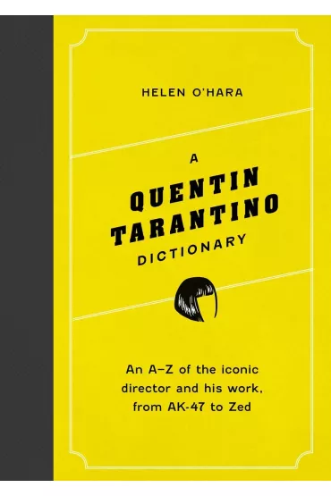 A Quentin Tarantino Dictionary. An A&ndash;Z of the iconic director and his work, from AK-47 to Zed wer. angielska - Helen O'Hara