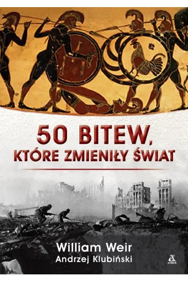 50 bitew, kt�re zmieni�y �wiat - William Weir, Andrzej  Klubi�ski
