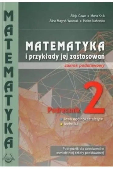 Matematyka i przyk�ady jej zastosowa� 2. Zakres podstawowy. Podr�cznik do lice�w i technik�w - Alicja Cewe, Alina Magry�-Walczak, Halina Nahorska, Maria Kruk
