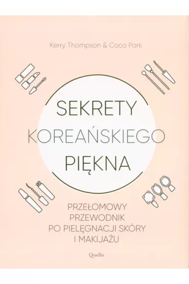 Sekrety korea�skiego pi�kna prze�omowy przewodnik po piel�gnacji sk�ry i makija�u - Kerry Thompson, Coco Park