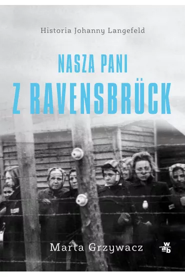 Nasza pani z Ravensbruck - Marta Grzywacz