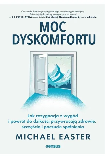 Moc dyskomfortu. Jak rezygnacja z wyg�d i powr�t do dziko�ci przywracaj� zdrowie, szcz�cie i poczuc - Michael Easter