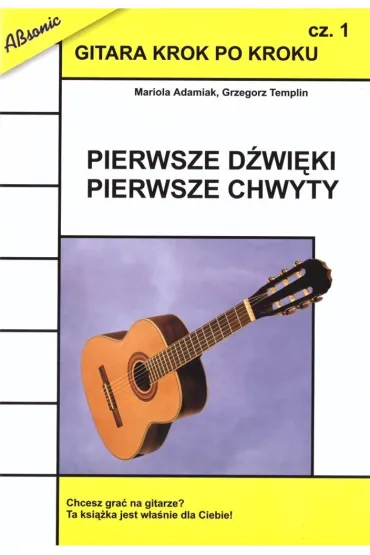 Gitara krok po kroku. Cz�� 1: Pierwsze d�wi�ki, pierwsze chwyty - Grzegorz Templin, Mariola Adamiak
