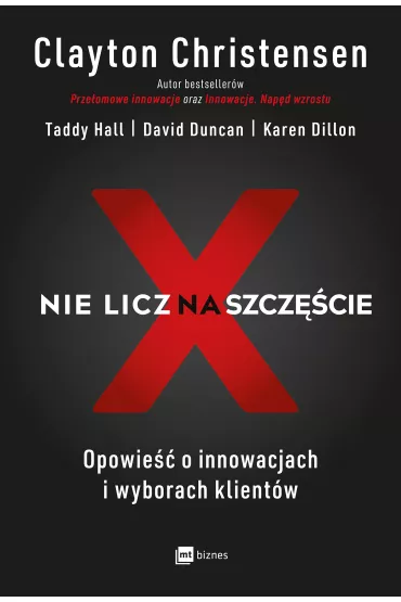 Nie licz na szcz�cie! Opowie�� o innowacjach i wyborach klient�w - Karen Dillon, Duncan David, Clayton  Christensen, Hall  Taddy
