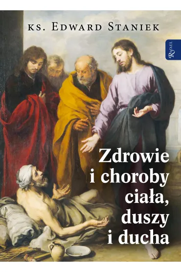 Zdrowie i choroby duszy cia�a i ducha - Edward Staniek