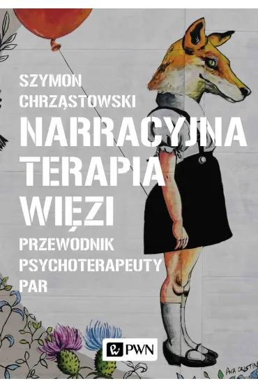 Narracyjna terapia wi�zi. Przewodnik psychoterapeuty par - Szymon Chrz�stowski