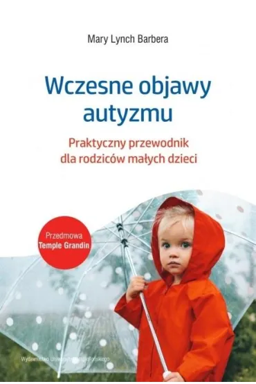 Wczesne objawy autyzmu. Praktyczny przewodnik dla rodzic�w ma�ych dzieci - Mary Lynch Barbera