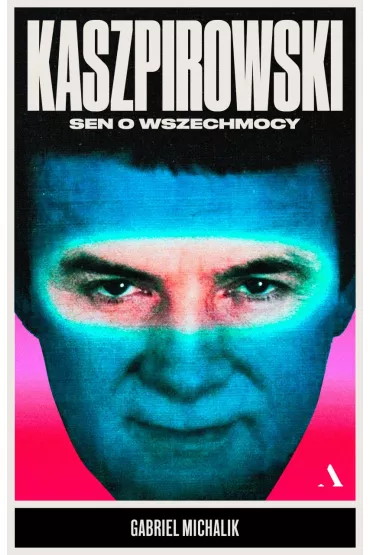 Kaszpirowski. Sen o wszechmocy - Gabriel Michalik
