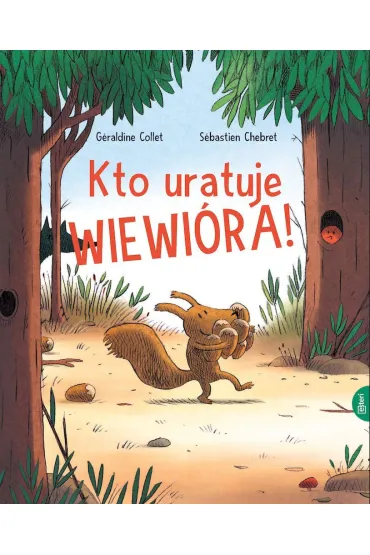 Kto uratuje wiewi�ra - Geraldine  Collet