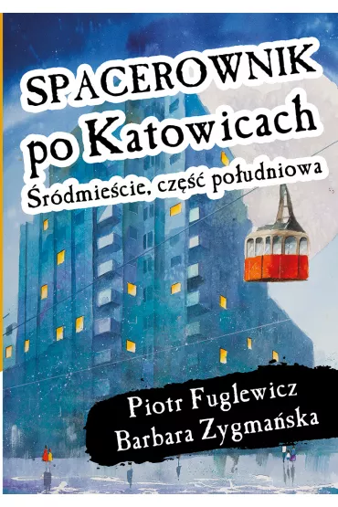 Spacerownik po Katowicach, �r�dmie�cie po�udniowe - Barbara Zygma�ska, Piotr  Fuglewicz