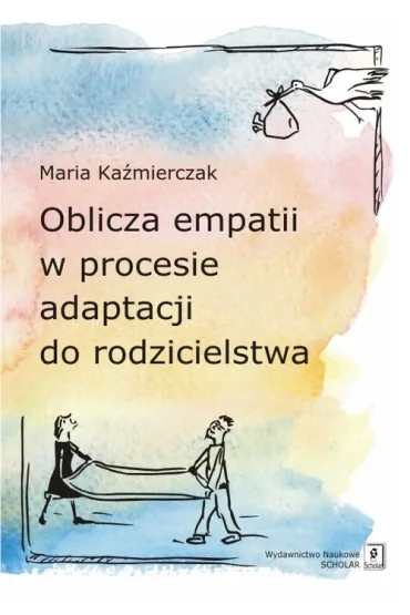 Oblicza empatii w procesie adaptacji do rodzicielstwa - Maria Ka�mierczak