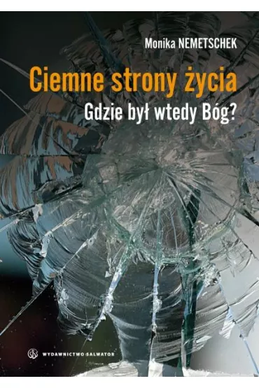Ciemne strony �ycia. Gdzie by� wtedy B�g? - Monika Nemetschek