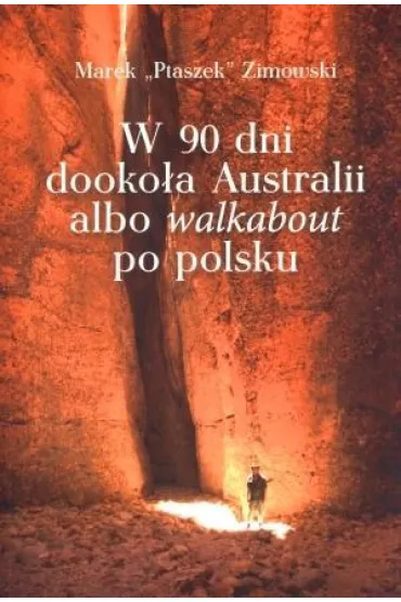 W 90 dni dooko�a Australii albo walkabout po polsku - Marek