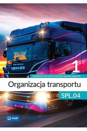 Organizacja transportu. Kwalifikacja SPL.04. Podr�cznik do nauki zawodu technik logistyk. Cz�� 1 - Aleksandra Zieli�ska, Joanna �li�ewska, Jaros�aw Stolarski, Pawe� �li�ewski