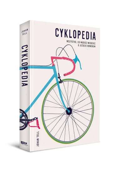 Cyklopedia. Wszystko, co musisz wiedzie� o je�dzie rowerem - Johan Tell