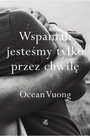 Wspaniali jestemy tylko przez chwil - Ocean  Vuong